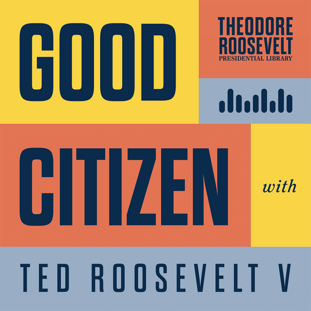 THEODORE GOOD ROOSEVELT PRESIDENTIAL LIBRARY dulli CITIZEN with TEDROOSEVELTV