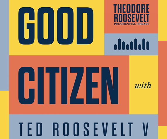 THEODORE GOOD ROOSEVELT PRESIDENTIALLIBRARY lialli CITIZEN with TED ROOSEVELT V