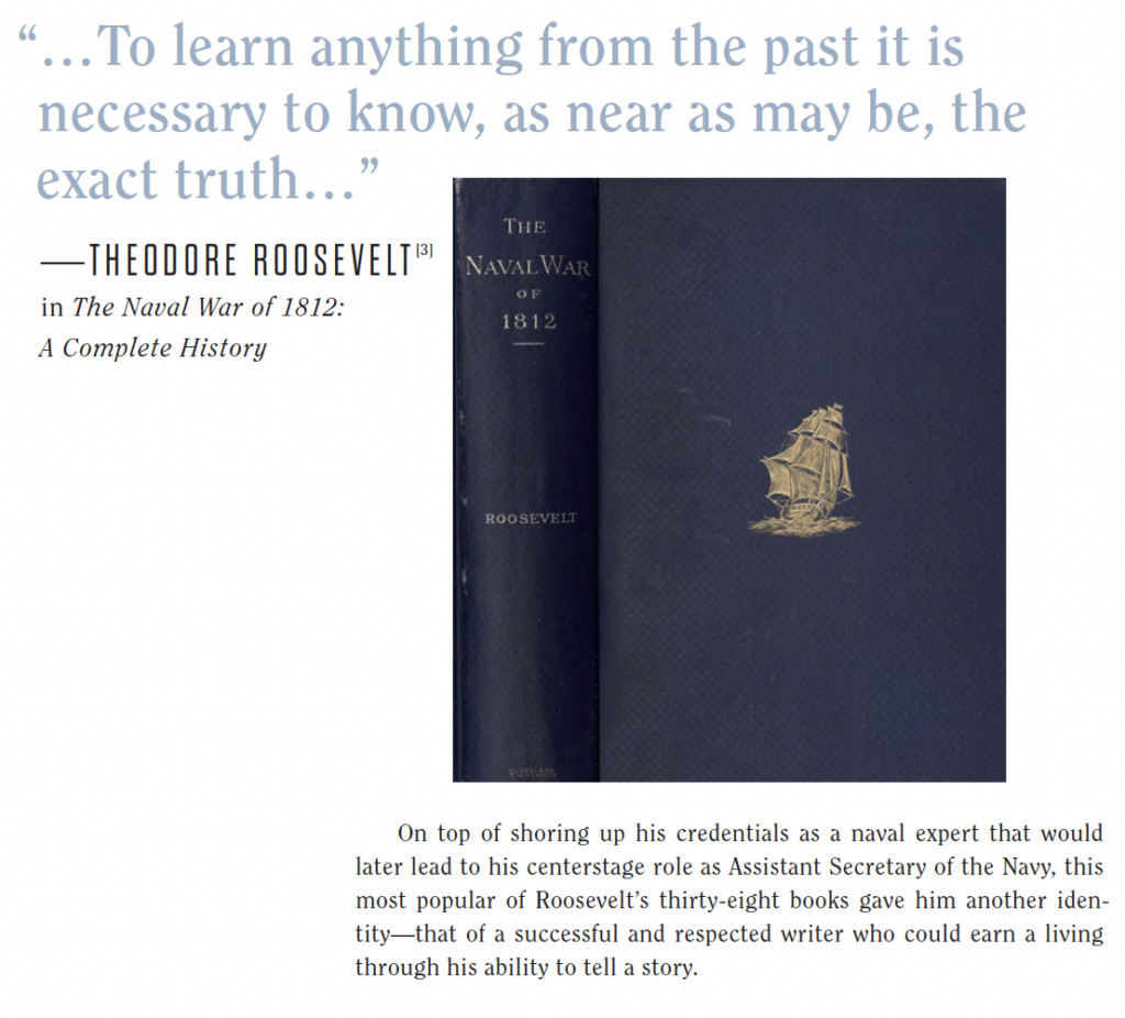 .To learn anything from the past it is iecessary to know, as near as may be, the xact truth..." THE THEODORE ROOSEVELT3 NAVALWAR i The Naval War of 1812 OF 1812 Complete History ROOSEVELT On top of shoring up his credentials as a naval expert that wc later lead to his centerstage role as Assistant Secretary of the Navy, most popular of Roosevelt's thirty-eight books gave him another i tity-that of a successful and respected writer who could earn a li through his ability to tell a story