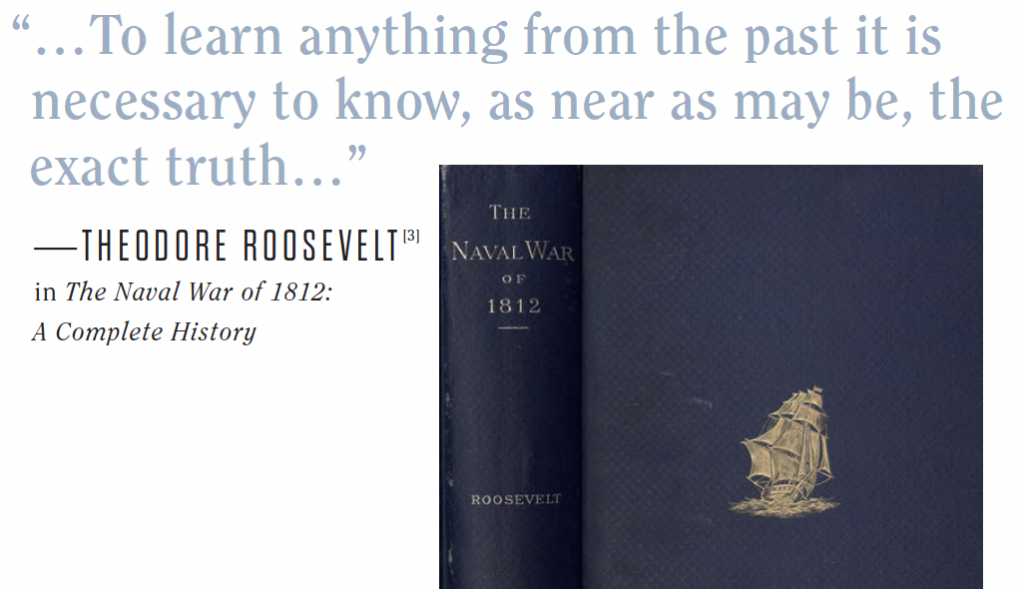 To learn anything from the past it is cessary to know, as near as may be, act truth... THE THEODORE ROOSEVELTBI NAVALWAR he Naval War of 1812. OF 1812 mplete History ROOSEVELT