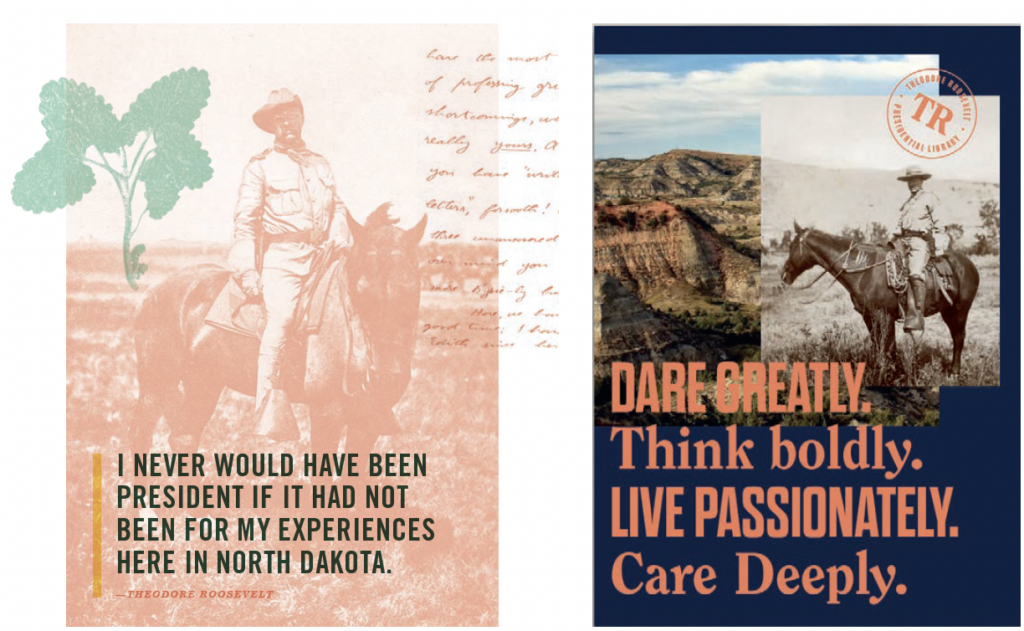 TR eCl DAREGREATLY Think boldly I NEVER WOULD HAVE BEEN PRESIDENTIFIT HAD NOT LIVE PASSIONATELY BEEN FOR MYEXPERIENCES HERE IN NORTH DAKOTA Care Deeply. THEODOREROOSEVEL